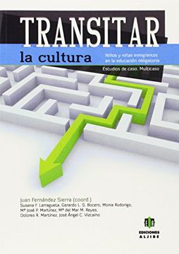 portada Transitar la Cultura: Niños y Niñas Inmigrantes en la Educación Obligatoria. Estudio de Caso. Multicaso
