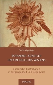 portada Botaniker, Künstler und Modelle des Wissens: Botanische Illustrationen in Vergangenheit und Gegenwart (en Alemán)