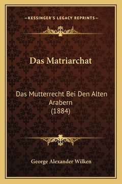 portada Das Matriarchat: Das Mutterrecht Bei Den Alten Arabern (1884) (en Alemán)