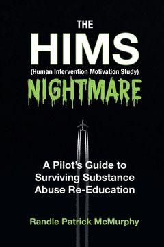 portada The HIMS Nightmare: A Pilot's Guide to Surviving Substance Abuse Re-Education (in English)