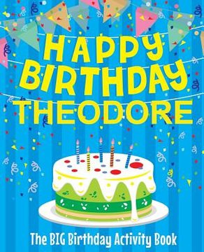 portada Happy Birthday Theodore - The Big Birthday Activity Book: (Personalized Children's Activity Book) (en Inglés)