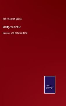 portada Weltgeschichte: Neunter und Zehnter Band (en Alemán)