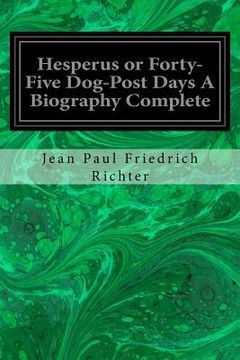 portada Hesperus or Forty-Five Dog-Post Days A Biography Complete (in English)