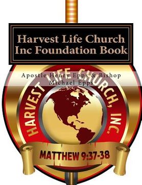 portada Harvest Life Church Inc Foundation Book: Founder Chief Overseer Henry H. Epps Jr (en Inglés)