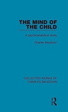portada The Mind of the Child: A Psychoanalytical Study (Collected Works of Charles Baudouin) (en Inglés)
