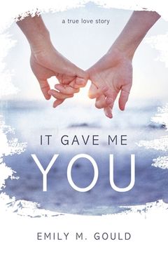 portada It Gave Me You: A True Love Story (in English)