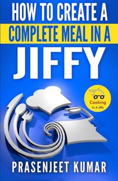 portada How to Create a Complete Meal in a Jiffy (How To Cook Everything In A Jiffy) (Volume 6)