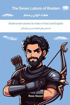 portada The Seven Labors of Rostam: Shahnameh Stories for Kids in Farsi and English (in English)