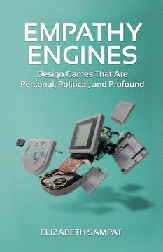 portada Empathy Engines: Design Games That are Personal, Political, and Profound 