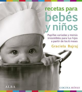 portada Recetas Para Bebes y Niños: Papillas Variadas y Menús Irresistibles Para tus Hijos a Partir de los 6 Meses (Minus) (in Spanish)