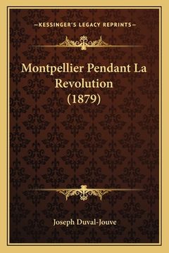portada Montpellier Pendant La Revolution (1879) (in French)