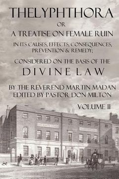portada thelyphthora or a treatise on female ruin volume 2, in its causes, effects, consequences, prevention, & remedy; considered on the basis of divine law