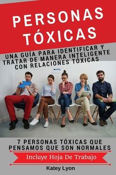 portada Personas Toxicas: Una Guía para Identificar Y Tratar De Manera Inteligente Con Relaciones Tóxicas: 7 Personas Tóxicas Que Pensamos Que S