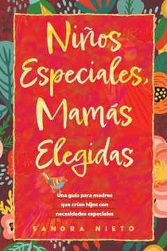 Niños Especiales-Mamás Escogidas: Una Guía Para Madres que Están Criando Hijos con Necesidades Especiales (in Spanish)