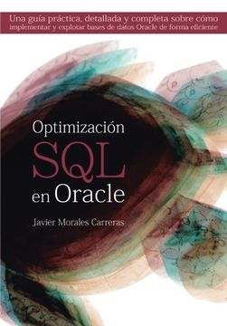 portada Optimización sql en Oracle: Una Guía Práctica, Detallada y Completa Sobre Cómo Implementar y Explotar Bases de Datos Oracle de Forma Eficiente