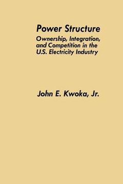 portada Power Structure: Ownership, Integration, and Competition in the U.S. Electricity Industry (in English)