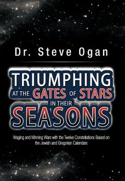 portada triumphing at the gates of stars in their seasons: waging and winning wars with the twelve constellations based on the jewish and gregorian calendars (in English)