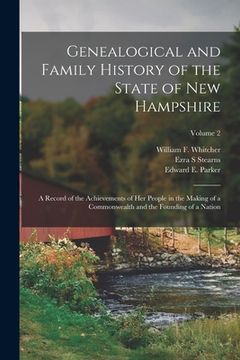 portada Genealogical and Family History of the State of New Hampshire: A Record of the Achievements of Her People in the Making of a Commonwealth and the Foun (en Inglés)