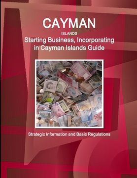 portada Cayman Islands: Starting Business, Incorporating in Cayman Islands Guide - Strategic Information and Basic Regulations (en Inglés)