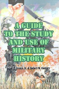 portada a guide to the study and use of military history (en Inglés)