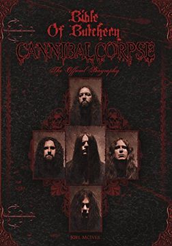 portada Bible Of Butchery: Cannibal Corpse: The Official Biography (en Inglés)