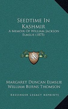 portada seedtime in kashmir: a memoir of william jackson elmslie (1875)