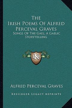 portada the irish poems of alfred perceval graves: songs of the gael; a gaelic storytelling (in English)