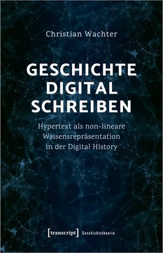 portada Geschichte Digital Schreiben Hypertext als Non-Lineare Wissensrepräsentation in der Digital History (en Alemán)