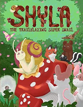 portada Shyla the Trailblazing Super Snail: An Adventure Where Friendships Aren'T Perfect, but Forgiveness and Kindness Keep Them Strong (en Inglés)