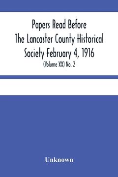 portada Papers Read Before The Lancaster County Historical Society February 4, 1916; History Herself, As Seen In Her Own Workshop; (Volume Xx) No. 2 (en Inglés)