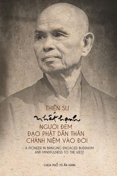 portada Thiền Sư Nhất Hạnh, Người Đem Đạo Phật Dấn Thân và Chánh Niệm đến Ph&#4 (in Vietnamita)