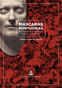 portada Máscaras Mortuorias. Historia del Rostro Ante la Muerte (in Spanish)