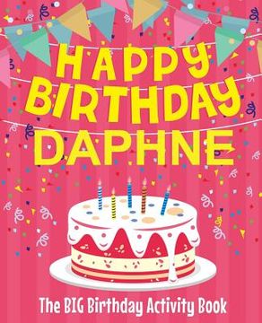 portada Happy Birthday Daphne - The Big Birthday Activity Book: (Personalized Children's Activity Book) (en Inglés)
