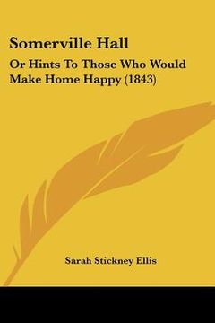 portada somerville hall: or hints to those who would make home happy (1843) (en Inglés)