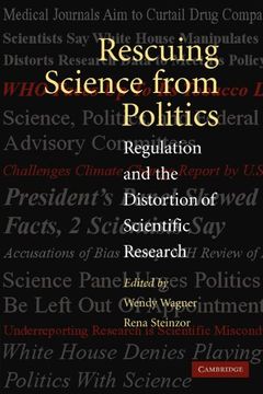 portada Rescuing Science From Politics: Regulation and the Distortion of Scientific Research 