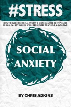 portada #stress: How To Overcome Social Anxiety And Shyness: A Step By Step Guide So You Can Be Yourself While Being More Confident And