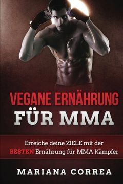 portada VEGANE ERNAHRUNG Fur MMA: Erreiche deine ZIELE mit der BESTEN Ernahrung fur MMA Kampfer (German Edition)