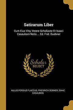 portada Satirarum Liber: Cum Eius Vita, Vetere Scholiaste et Isaaci Casauboni Notis. Ed. Frid. Duebner 