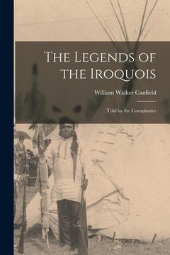 portada The Legends of the Iroquois: Told by the Cornplanter (in English)