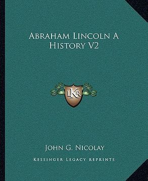 portada abraham lincoln a history v2 (en Inglés)