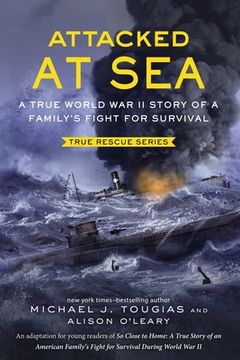 portada Attacked at Sea: A True World war ii Story of a Family'S Fight for Survival (True Rescue) (en Inglés)