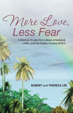 portada More Love, Less Fear: A Memoir. A Love Story about a Husband, a Wife, and the Deadly Disease of ALS (en Inglés)