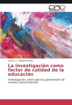 portada La investigación como factor de calidad de la educación: Investigación, elixir para la generación de nuevos conocimientos
