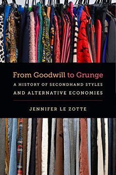 portada From Goodwill to Grunge: A History of Secondhand Styles and Alternative Economies (Studies in United States Culture) (en Inglés)