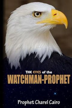 portada The Eyes Of The Watchman-Prophet: Prophetic Messages and Teachings for the End-time Church (in English)