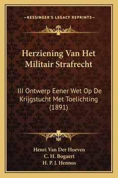 portada Herziening Van Het Militair Strafrecht: III Ontwerp Eener Wet Op De Krijgstucht Met Toelichting (1891)