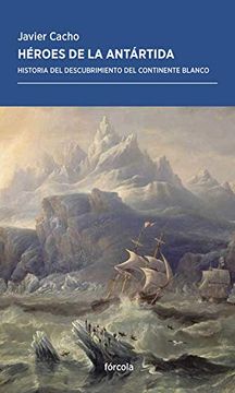 portada Héroes de la Antártida: Historia del Descubrimiento del Continente Blanco