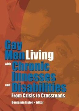 portada Gay Men Living with Chronic Illnesses and Disabilities: From Crisis to Crossroads (en Inglés)
