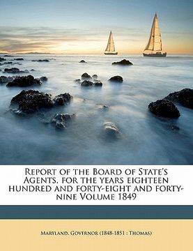 portada report of the board of state's agents, for the years eighteen hundred and forty-eight and forty-nine volume 1849 (en Inglés)