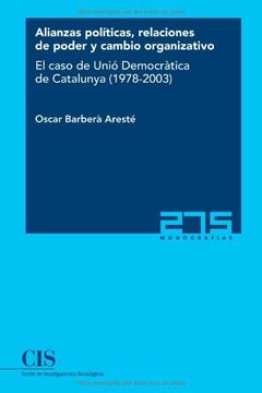 portada Alianzas Políticas, Relaciones de Poder y Cambio Organizativo: El Caso de Unió Democràtica de Catalunya (1978-2003) (Monografías)